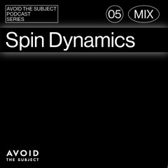 Spin (Dynamics) - Avoid The Subject Podcast 005 - Into Sirius