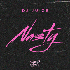Dj Juize - Nasty (FREE DOWNLOAD)
