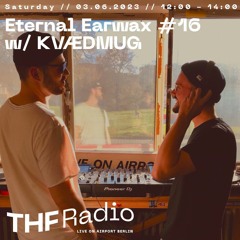 Eternal Earwax #16 w/ KVÆDMUG // 03.06.23 @ THF Radio