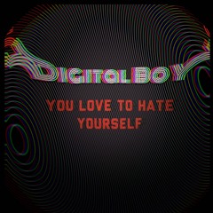 You Love To Hate Yourself