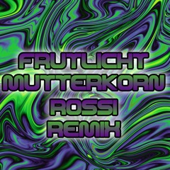 Frutlicht- Mutterkorn (Rossi Remix)