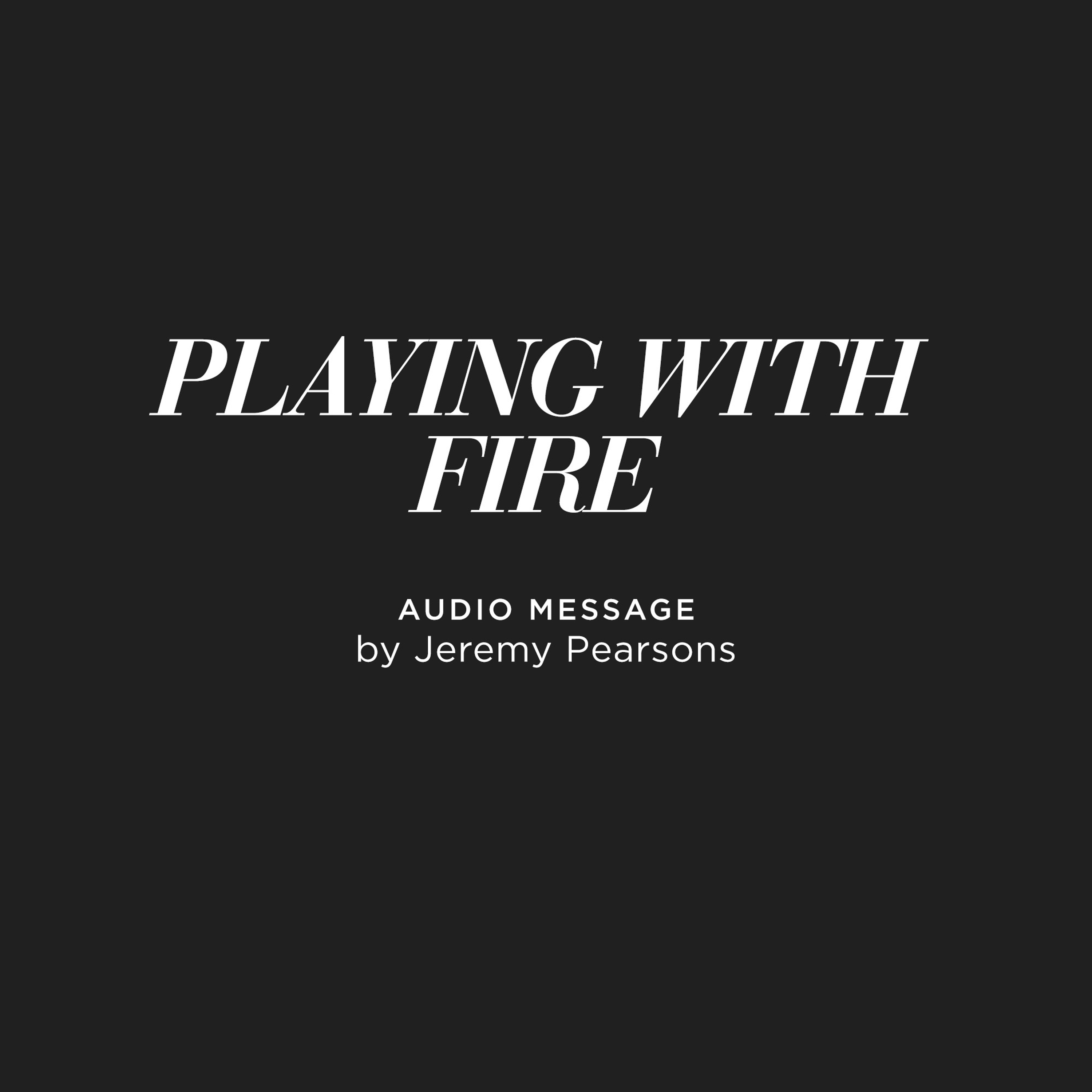 Playing With Fire - Jeremy Pearsons