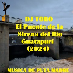 DJ TORO - El Puente de La Sirena del Río Guatapurí (2024)
