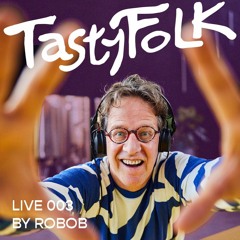 Tasty Folk Live 003 - Robob @ Mylc (05.11.22)