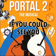 If You Could See You - Portal 2 The Musical