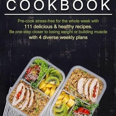 free read✔ MEAL PREP COOKBOOK: Pre-cook stress-free for the whole week with 111 delicious