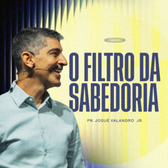 O FILTRO DA SABEDORIA | JOSUÉ VALANDRO JR