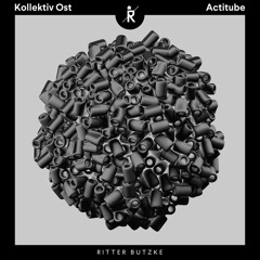 Kollektiv Ost - Actitube EP [Ritter Butzke Studio]