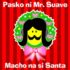 Pasko Ni Mr. Suave : Macho Na Si Santa