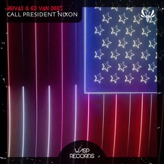 Reivax & Ed Van Dees - Call President Nixon (Original Mix) ★ OUT NOW ON BEATPORT ★