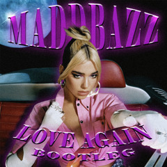 Dua Lipa - Love Again (Maddbazz Bootleg) (FREE DOWNLOAD)