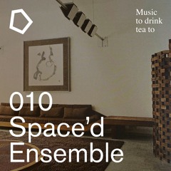 Music To Drink Tea To - 010 - Space'd Ensemble