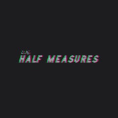 Half Measures