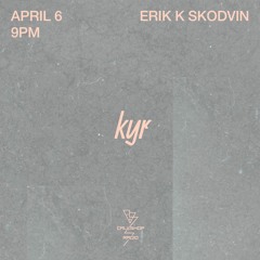 kyr w/ Erik K Skodvin 06.04.21