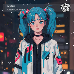 Mxnh - Died For Her [Future Bass Release]
