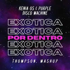 Exotica por Dentro (Thompson Mashup) Kenia Os & Purple Disco Machine (FREE DL) [FILTER CR]