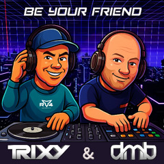 Trixy & DMB - Be Your Friend