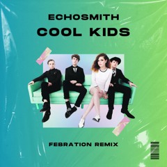 Echosmith - Cool Kids (Febration Remix)