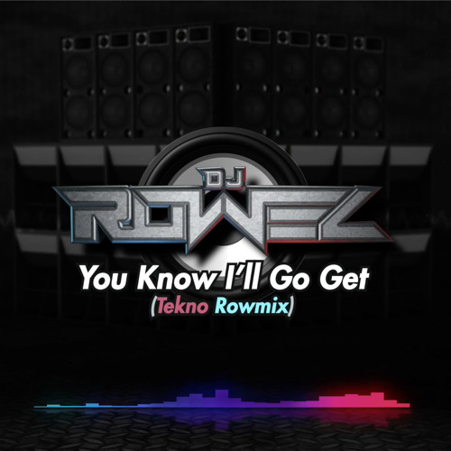 You Know I'll Go Get (Dj Rowel Remix)