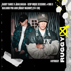 DADDY YANKEE x JUAN MAGAN - BZRP Music Sessions #066 x BAILANDO POR AHIR (RUGGY MASHUP) (114-130)