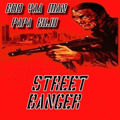 STREET BANGER - BOO YAA MAN & PAPA BUJU