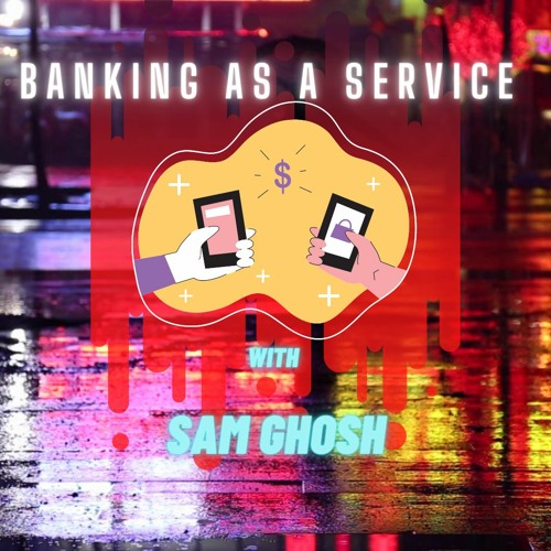 Will you do banking on Whatsapp or Facebook? Banking as a Service with Sam Ghosh | Banking Beyond