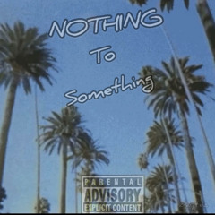 nothing to something