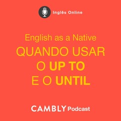 Ep 297. Como dizer "ATÉ" em inglês? UP TO ou UNTIL? | English as a Native