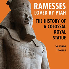 DOWNLOAD EBOOK 📑 Ramesses, Loved by Ptah: The History of a Colossal Royal Statue by