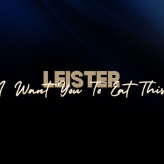 Leister - I Want You To Eat This
