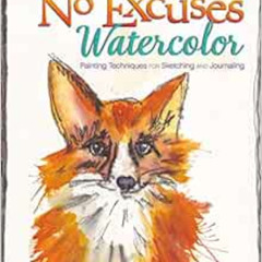 [Access] PDF 📬 No Excuses Watercolor: Painting Techniques for Sketching and Journali