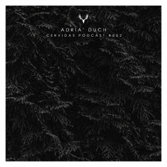 Cervidae Podcast # 052 - Adrià Duch