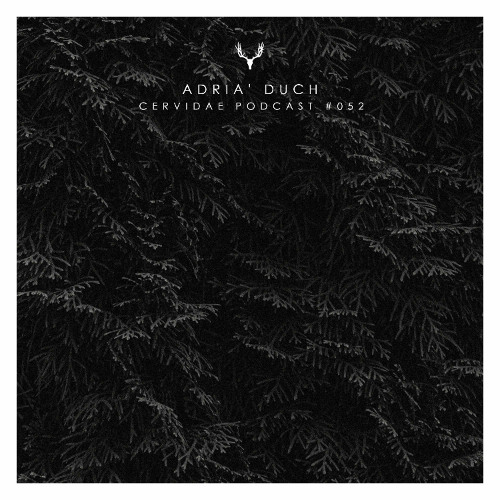 Cervidae Podcast # 052 - Adrià Duch