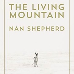 Access KINDLE PDF EBOOK EPUB The Living Mountain: A Celebration of the Cairngorm Mountains of Scotla