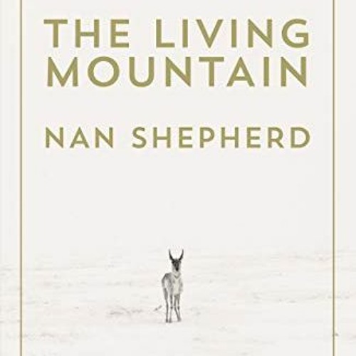 Access KINDLE PDF EBOOK EPUB The Living Mountain: A Celebration of the Cairngorm Mountains of Scotla