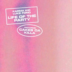 Karma Kid & Luke Fono - Life Of The Party (feat. Cakes da Killa)- Extended