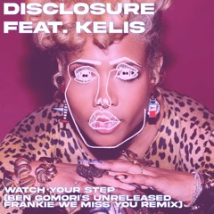 Disclosure feat. Kelis - Watch Your Step (Ben Gomori's Unreleased Frankie We Miss You Remix)