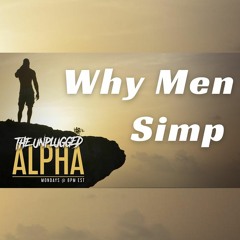 001 - Why Men Simp (And How To Stop)