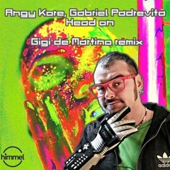 Angy Kore, Gabriel Padrevita - Head On (Gigi de Martino Remix)