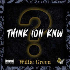 Willie Green - Think Ion Knw (Raw)