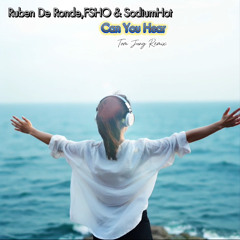 Ruben De Ronde,FSHO & SodiumHot-Can you Hear(Tom Jung Remix)
