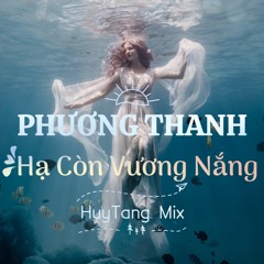 Phương Thanh - Hạ Còn Vương Nắng - HuyTang Mix