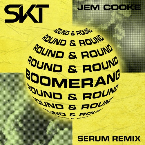 DJ S.K.T & Jem Cooke - Boomerang (Round & Round) (Serum Remix)