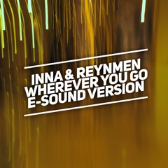 INNA feat. Reynmen - Wherever you go ( E-Sound Version ) DOWNLOAD FULL VERSION