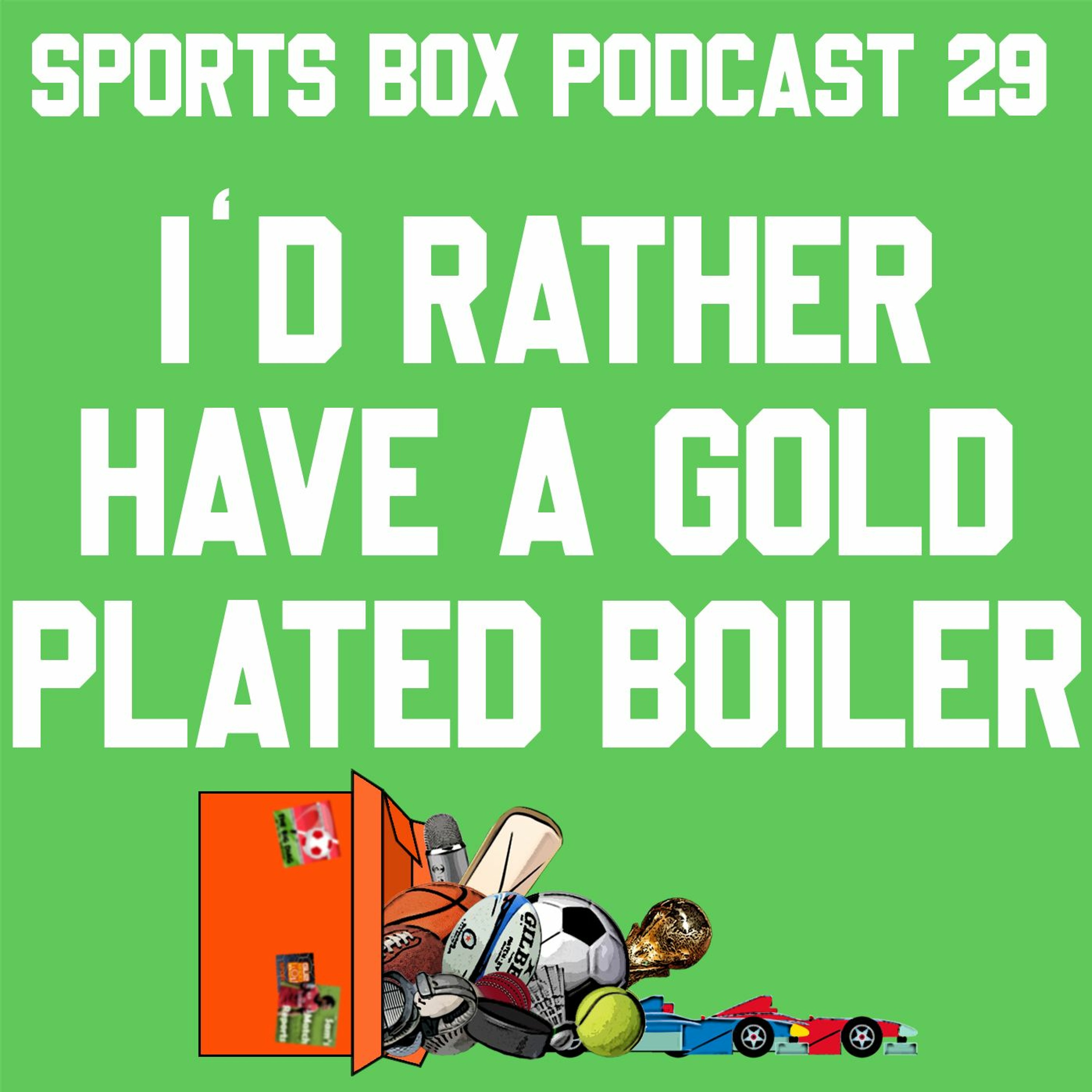 Sports Box 29 - I'd Rather Have A Gold Plated Boiler