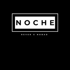 NOCHE - [ REVER X NOBAD ]