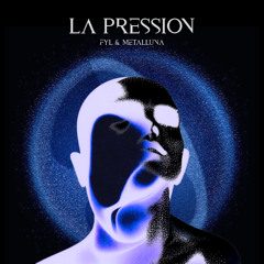 La Pression • Fyl & METALLUNA
