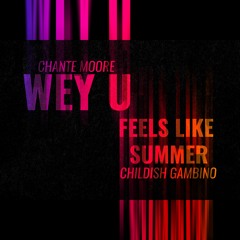 Chante Moore Wey U Vs Childish Gambino - Feels Like Summer