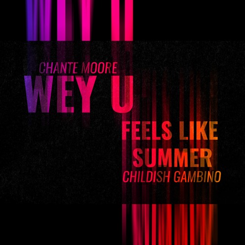 Chante Moore Wey U Vs Childish Gambino - Feels Like Summer
