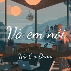 VÀ EM NÓI - ICY Wa C ( HunT Remake )ft. Daniu | Official Lyrics Video